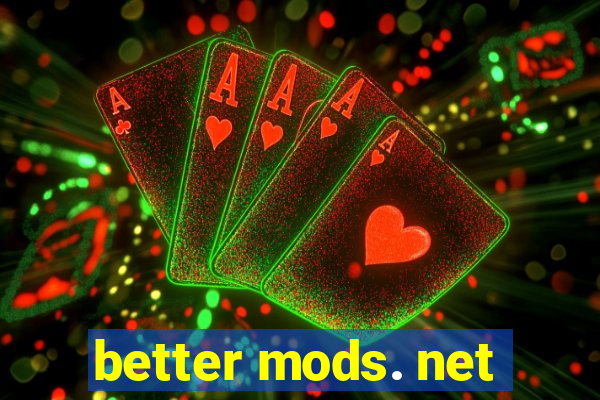 better mods. net